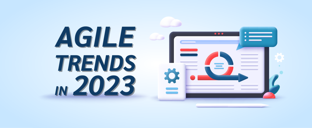 Unlocking Growth Through Agility: The Top 5 Trends to Follow in 2023 & Beyond